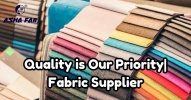 Quality is Our Priority| Fabric Supplier From Asha Fabs