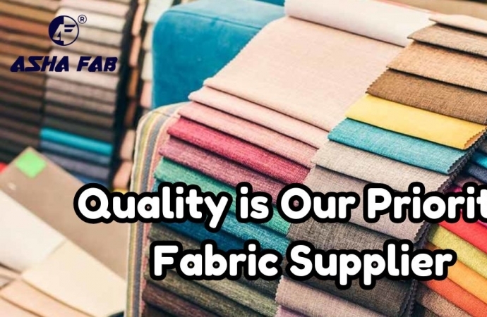 Quality is Our Priority| Fabric Supplier From Asha Fabs