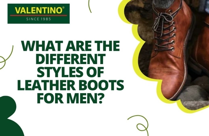 Unique and Different Styles of Leather Boots for Men